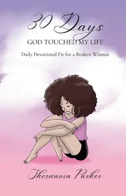 30 dni, w których Bóg dotknął mojego życia: Codzienne nabożeństwo dla złamanej kobiety - 30 Days God Touched My Life: Daily Devotional Fit for a Broken Woman