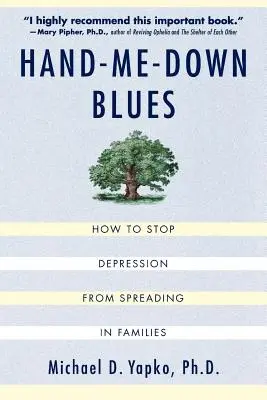 Hand-Me-Down Blues: Jak powstrzymać rozprzestrzenianie się depresji w rodzinie - Hand-Me-Down Blues: How to Stop Depression from Spreading in Families