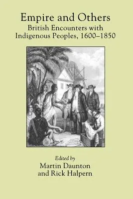 Imperium i inni: Brytyjskie spotkania z rdzenną ludnością, 1600-1850 - Empire and Others: British Encounters with Indigenous Peoples, 1600-1850