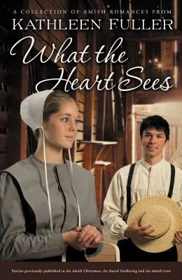 Co widzi serce: Kolekcja romansów amiszów - What the Heart Sees: A Collection of Amish Romances