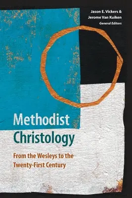 Chrystologia metodystyczna: Od Wesleyów do dwudziestego pierwszego wieku - Methodist Christology: From the Wesleys to the Twenty-first Century