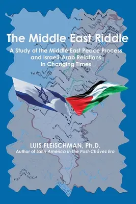 Zagadka Bliskiego Wschodu: Studium procesu pokojowego na Bliskim Wschodzie i stosunków izraelsko-arabskich w zmieniających się czasach - The Middle East Riddle: A Study of the Middle East Peace Process and Israeli-Arab Relations in Changing Times