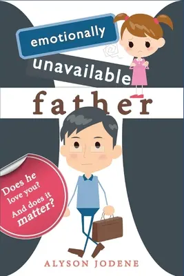 Niedostępny emocjonalnie ojciec: Czy on cię kocha? Czy to ma znaczenie? - Emotionally Unavailable Father: Does he love you? And does it matter?