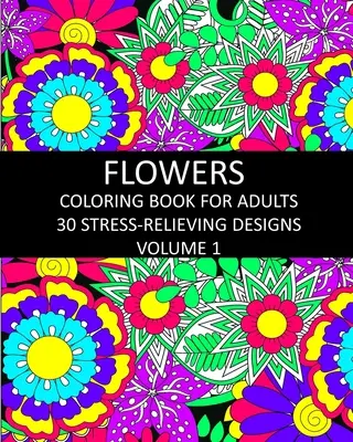 Kwiaty Kolorowanka dla dorosłych: 30 odstresowujących wzorów Tom 1 - Flowers Coloring Book for Adults: 30 Stress-Relieving Designs Volume 1