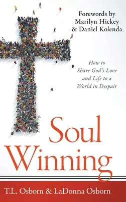 Soul Winning: Jak dzielić się Bożą miłością i życiem ze światem pogrążonym w rozpaczy - Soul Winning: How to Share God's Love and Life to a World in Despair