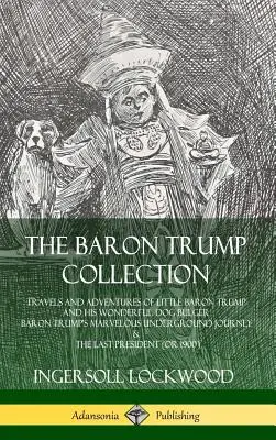 Kolekcja Barona Trumpa: Podróże i przygody małego barona Trumpa i jego wspaniałego psa Bulgera, Cudowna podziemna podróż barona Trumpa - The Baron Trump Collection: Travels and Adventures of Little Baron Trump and his Wonderful Dog Bulger, Baron Trump's Marvelous Underground Journey