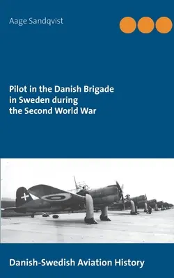 Pilot w duńskiej brygadzie w Szwecji podczas II wojny światowej: duńsko-szwedzka historia lotnictwa - Pilot in the Danish Brigade in Sweden during the Second World War: Danish-Swedish Aviation History