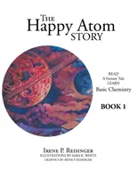 Opowieść o szczęśliwym atomie: Przeczytaj fantastyczną opowieść Poznaj podstawy chemii Książka 1 - The Happy Atom Story: Read a Fantasy Tale Learn Basic Chemistry Book 1