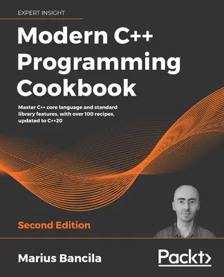 Książka kucharska nowoczesnego programowania w języku C++ - wydanie drugie - Modern C++ Programming Cookbook - Second Edition