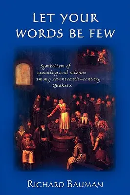 Niech słów twych będzie mało: Symbolika mówienia i milczenia wśród siedemnastowiecznych kwakrów - Let Your Words Be Few: Symbolism of Speaking and Silence Among Seventeenth-Century Quakers