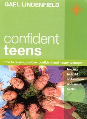 Pewne siebie nastolatki: Jak wychować pozytywnego, pewnego siebie i szczęśliwego nastolatka - Confident Teens: How to Raise a Positive, Confident and Happy Teenager