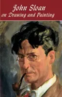 John Sloan o rysowaniu i malowaniu - John Sloan on Drawing and Painting