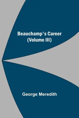 Kariera Beauchampa (tom III) - Beauchamp's Career (Volume III)