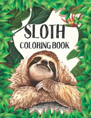 Kolorowanka z leniwcem: Stress Relieving Sloth Designs (Książka do kolorowania zwierząt dla dorosłych) - Sloth Coloring Book: Stress Relieving Sloth Designs (Animal coloring Book For Adults)