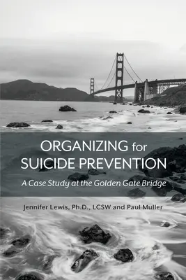 Organizacja zapobiegania samobójstwom: Studium przypadku na moście Golden Gate - Organizing for Suicide Prevention: A Case Study at the Golden Gate Bridge