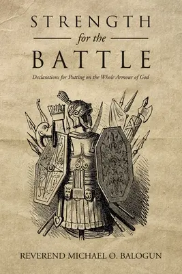 Siła do walki: Deklaracje dotyczące zakładania całej zbroi Bożej - Strength for the Battle: Declarations for Putting on the Whole Armour of God