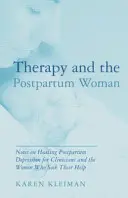 Terapia i kobieta po porodzie: Uwagi na temat leczenia depresji poporodowej dla klinicystów i kobiet szukających u nich pomocy - Therapy and the Postpartum Woman: Notes on Healing Postpartum Depression for Clinicians and the Women Who Seek Their Help