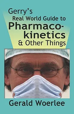 Prawdziwy przewodnik Gerry'ego po farmakokinetyce i innych rzeczach - Gerry's Real World Guide to Pharmacokinetics & Other Things