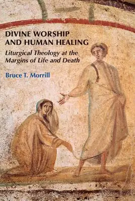 Boski kult i ludzkie uzdrowienie: Teologia liturgiczna na marginesie życia i śmierci - Divine Worship and Human Healing: Liturgical Theology at the Margins of Life and Death