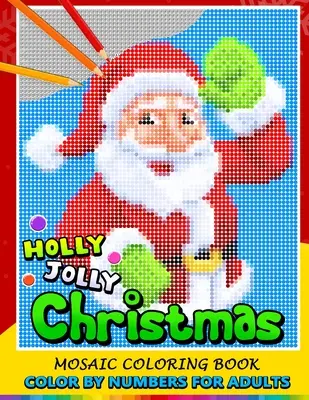 Holly Jolly Christmas Color by Numbers dla dorosłych: Santa, Snowman and and Friend Mosaic Coloring Book Stress Relieving Design Puzzle Quest - Holly Jolly Christmas Color by Numbers for Adults: Santa, Snowman and and Friend Mosaic Coloring Book Stress Relieving Design Puzzle Quest