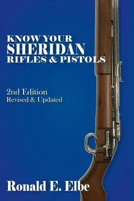 Poznaj swoje karabiny i pistolety Sheridan: Wydanie 2 poprawione i zaktualizowane - Know Your Sheridan Rifles & Pistols: 2nd Edition Revised & Updated