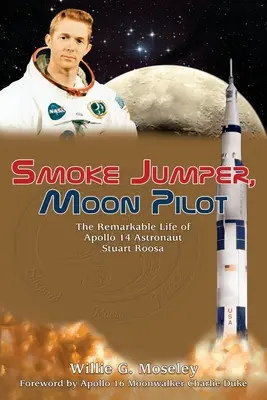 Smoke Jumper, Moon Pilot: Niezwykłe życie astronauty Apollo 14 Stuarta Roosa - Smoke Jumper, Moon Pilot: The Remarkable Life of Apollo 14 Astronaut Stuart Roosa