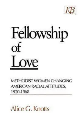 Wspólnota miłości: Kobiety metodystyczne zmieniające amerykańskie postawy rasowe, 1920-1968 - Fellowship of Love: Methodist Women Changing American Racial Attitudes, 1920-1968
