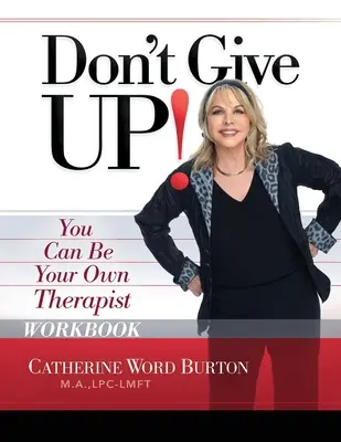 Nie poddawaj się! Zeszyt ćwiczeń: Możesz być swoim własnym terapeutą - Don't Give Up! Workbook: You Can Be Your Own Therapist