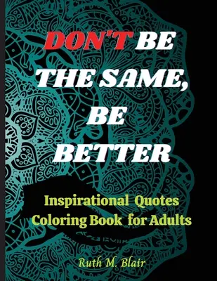 Kolorowanka z inspirującymi cytatami: Motywacyjne cytaty, pozytywne afirmacje i odstresowanie - Inspirational Quotes Coloring Book: Motivational Quotes, Positive Affirmations and Stress Relaxation