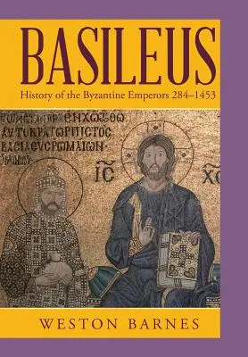 Basileus: Historia cesarzy bizantyjskich 284-1453 - Basileus: History of the Byzantine Emperors 284-1453