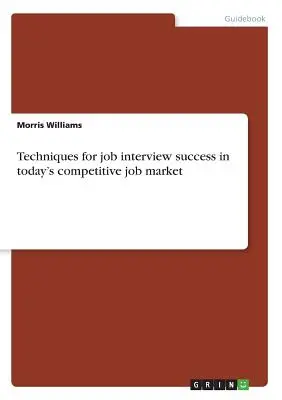 Techniki pozwalające odnieść sukces w rozmowie kwalifikacyjnej na dzisiejszym konkurencyjnym rynku pracy - Techniques for job interview success in today's competitive job market