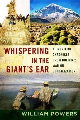 Szepcząc do ucha olbrzyma: Kronika z pierwszej linii frontu boliwijskiej wojny z globalizacją - Whispering in the Giant's Ear: A Frontline Chronicle from Bolivia's War on Globalization