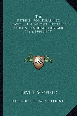 Odwrót z Pułaskiego do Nashville, Tennessee; Bitwa pod Pułaskim; Odwrót z Pułaskiego do Nashville, Tennessee; Bitwa pod Franklin, Tennessee, listopad - The Retreat from Pulaski to Nashville, Tennessee; Battle of the Retreat from Pulaski to Nashville, Tennessee; Battle of Franklin, Tennessee, November