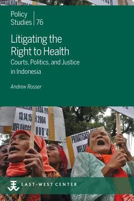 Prawo do zdrowia w postępowaniu sądowym: Sądy, polityka i sprawiedliwość w Indonezji - Litigating the Right to Health: Courts, Politics, and Justice in Indonesia