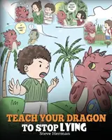 Naucz smoka przestać kłamać: A Dragon Book to Teach Kids NOT to Lie. Urocza historia dla dzieci, która uczy dzieci mówienia prawdy i uczciwości. - Teach Your Dragon to Stop Lying: A Dragon Book To Teach Kids NOT to Lie. A Cute Children Story To Teach Children About Telling The Truth and Honesty.