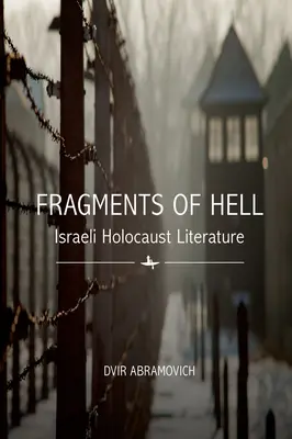 Fragmenty piekła: izraelska literatura o Holokauście - Fragments of Hell: Israeli Holocaust Literature