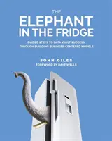 Słoń w lodówce: Kroki prowadzące do sukcesu Data Vault poprzez budowanie modeli skoncentrowanych na biznesie - The Elephant in the Fridge: Guided Steps to Data Vault Success through Building Business-Centered Models