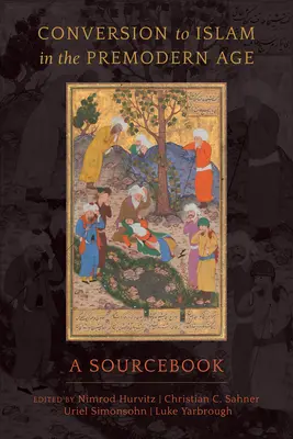 Konwersja na islam w epoce przednowoczesnej: A Sourcebook - Conversion to Islam in the Premodern Age: A Sourcebook