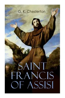 Święty Franciszek z Asyżu: Życie i czasy świętego Franciszka - Saint Francis of Assisi: The Life and Times of St. Francis