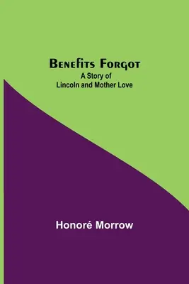 Korzyści zapomniane; historia Lincolna i miłości matki - Benefits Forgot; A Story Of Lincoln And Mother Love