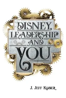 Disney, przywództwo i ty: Dom Myszy - pomysły, historie i nadzieja dla lidera w tobie - Disney, Leadership & You: House of the Mouse Ideas, Stories & Hope For The Leader In You