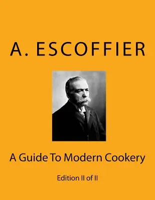 Escoffier: Przewodnik po nowoczesnej kuchni: Wydanie II z II - Escoffier: A Guide To Modern Cookery: Edition II of II