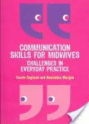 Umiejętności komunikacyjne dla położnych: Wyzwania w codziennej praktyce - Communication Skills for Midwives: Challenges in Every Day Practice