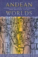 Andyjskie światy: rdzenna historia, kultura i świadomość pod panowaniem hiszpańskim, 1532-1825 - Andean Worlds: Indigenous History, Culture, and Consciousness under Spanish Rule, 1532-1825