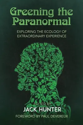 Ekologizacja zjawisk paranormalnych: Odkrywanie ekologii niezwykłych doświadczeń - Greening the Paranormal: Exploring the Ecology of Extraordinary Experience