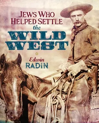 Żydzi, którzy pomogli zasiedlić Dziki Zachód - Jews Who Helped Settle the Wild West