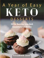 Rok łatwych deserów keto: 52 sezonowe desery spalające tłuszcz, niskowęglowodanowe i paleo oraz bomby tłuszczowe z mniej niż 5 gramami węglowodanów - A Year of Easy Keto Desserts: 52 Seasonal Fat Burning, Low-Carb & Paleo Desserts & Fat Bombs with less than 5 gram of carbs