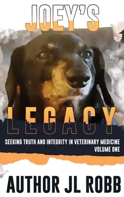 Joey's Legacy: Poszukiwanie prawdy i uczciwości w medycynie weterynaryjnej: Vol One - Joey's Legacy: Seeking Truth And Integrity In Veterinary Medicine: Vol One