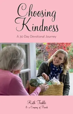 Wybór dobroci: 30-dniowa podróż pobożnościowa - Choosing Kindness: A 30 Day Devotional Journey