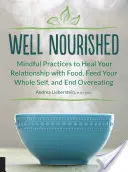 Well Nourished: Mindful Practices to Heal Your Relationship with Food, Feed Your Whole Self, and End Overeating (Uważne praktyki w celu uzdrowienia relacji z jedzeniem, nakarmienia całego siebie i zakończenia przejadania się) - Well Nourished: Mindful Practices to Heal Your Relationship with Food, Feed Your Whole Self, and End Overeating